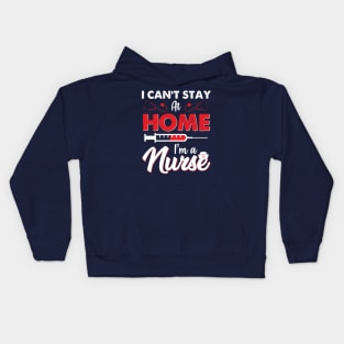 I can't stay at home im a NURSE Kids Hoodie